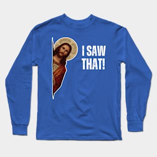 "I SAW THAT!" meme Long Sleeve T-Shirt